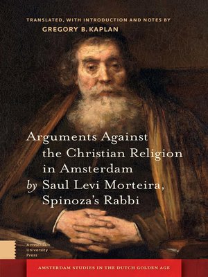 cover image of Arguments Against the Christian Religion in Amsterdam by Saul Levi Morteira, Spinoza's Rabbi